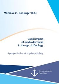 Produktbild: Social impact of media discourse in the age of iDeology. A perspective from the global periphery