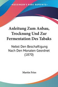 Produktbild: Fries, M: Anleitung Zum Anbau, Trocknung Und Zur Fermentatio