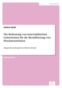 Produktbild: Die Bedeutung von innerst&auml;dtischen Leitsystemen f&uuml;r die Beeinflussung von Passantenstr&ouml;men