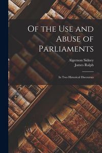 Produktbild: Of the Use and Abuse of Parliaments: In Two Historical Discourses