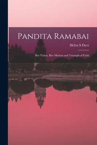 Produktbild: Pandita Ramabai: Her Vision, Her Mission and Triumph of Faith
