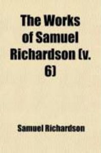 Produktbild: The Works of Samuel Richardson (Volume 6)