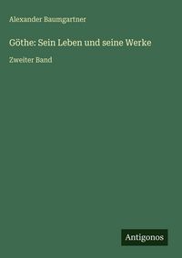 Produktbild: G&ouml;the: Sein Leben und seine Werke