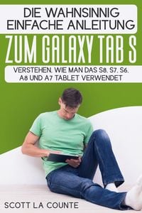 Die Wahnsinnig Einfache Anleitung Zum Galaxy Tab S: Verstehen, Wie Man Das S8, S7, S6, A8 Und A7 Tablet Verwendet