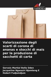 Produktbild: Valorizzazione degli scarti di corona di ananas e stocchi di mais per la produzione di sacchetti di carta