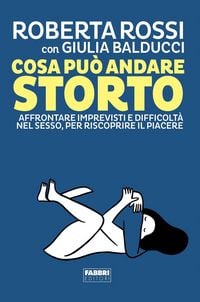 Produktbild: Cosa pu&ograve; andare storto. Affrontare imprevisti e difficolt&agrave; nel sesso, per riscoprire il piacere