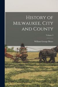 Produktbild: History of Milwaukee, City and County; Volume 3