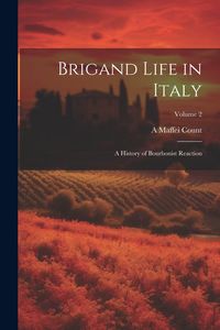 Produktbild: Brigand Life in Italy: A History of Bourbonist Reaction; Volume 2