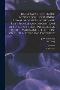 Produktbild: Illustrations of Exotic Entomology: Containing Upwards of six Hundred and Fifty Figures and Descriptions of Foreign Insects, Interspersed With Remarks