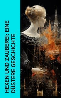 Produktbild: Hexen und Zauberei: Eine d&uuml;stere Geschichte