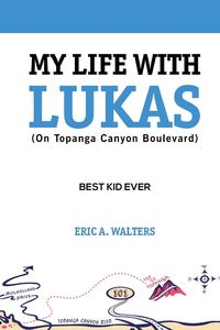 Bild vom Artikel My Life With Lukas (On Topanga Canyon Boulevard) vom Autor Eric A. Walters