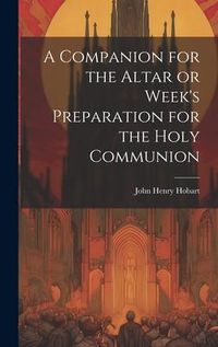 Produktbild: A Companion for the Altar or Week's Preparation for the Holy Communion