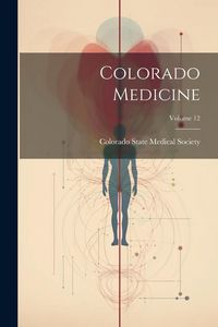 Produktbild: Colorado Medicine; Volume 12