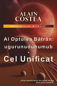 Bild vom Artikel Al Optulea Batran: ugurunuduhuumub - Cel Unificat (Batrânii, #1) vom Autor Alain Costea