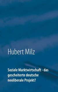 Produktbild: Soziale Marktwirtschaft - das gescheiterte deutsche neoliberale Projekt?