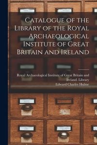 Produktbild: Catalogue of the Library of the Royal Archaeological Institute of Great Britain and Ireland