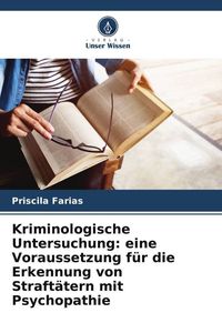 Produktbild: Kriminologische Untersuchung: eine Voraussetzung f&uuml;r die Erkennung von Straft&auml;tern mit Psychopathie