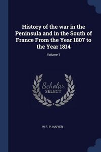 Produktbild: History of the war in the Peninsula and in the South of France From the Year 1807 to the Year 1814; Volume 1