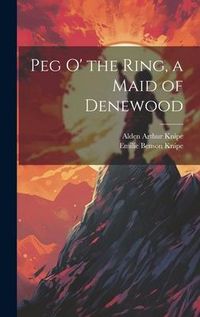 Produktbild: Peg o' the Ring, a Maid of Denewood