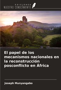 Produktbild: El papel de los mecanismos nacionales en la reconstrucci&oacute;n posconflicto en &Aacute;frica