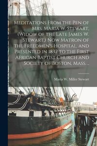 Produktbild: Meditations From the pen of Mrs. Maria W. Stewart, (widow of the Late James W. Stewart, ) now Matron of the Freedmen's Hospital, and Presented in 1832