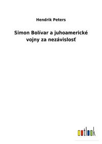Produktbild: Simon Bol&iacute;var a juhoamerick&eacute; vojny za nez&aacute;vislos&iquest;