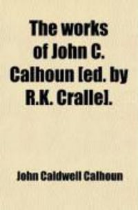 Produktbild: The Works of John C. Calhoun [Ed. by R.K. Cralle].