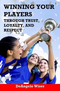Produktbild: Winning Your Players through Trust, Loyalty, and Respect