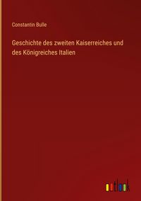 Produktbild: Geschichte des zweiten Kaiserreiches und des K&ouml;nigreiches Italien