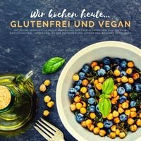 Produktbild: Wir kochen heute...glutenfrei und vegan - Die kleine, inoffizielle Rezeptesammlung