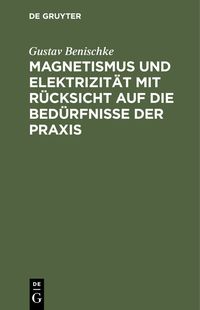 Produktbild: Magnetismus und Elektrizit&auml;t mit R&uuml;cksicht auf die Bed&uuml;rfnisse der Praxis