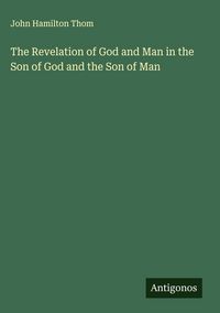 Produktbild: The Revelation of God and Man in the Son of God and the Son of Man