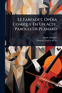 Produktbild: Le Farfadet, Op&Atilde;(c)ra Comique En Un Acte. Paroles De Planard