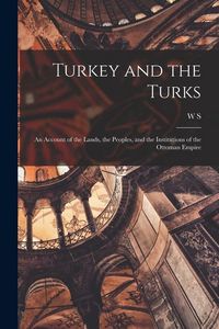 Produktbild: Turkey and the Turks; an Account of the Lands, the Peoples, and the Institutions of the Ottoman Empire