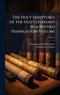 Produktbild: The Holy Scriptures of the Old Covenant in a Revised Translation Volume