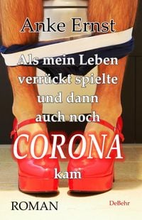 Produktbild: Als mein Leben verr&uuml;ckt spielte und dann auch noch Corona kam - Roman
