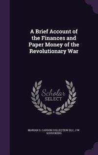 Produktbild: A Brief Account of the Finances and Paper Money of the Revolutionary War