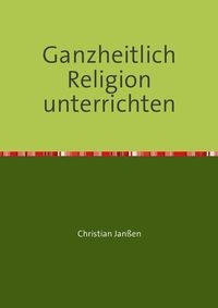 Produktbild: Ganzheitlich Religion unterrichten