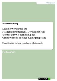 Produktbild: Digitale Werkzeuge im Mathematikunterricht. Der Einsatz von "Mebis" zur Wiederholung des Grundwissens in einer 5. Jahrgangsstufe