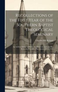 Produktbild: Recollections of the First Year of the Southern Baptist Theological Seminary [microform]; an Address Delivered Before the Seminary, at Louisville, Ken