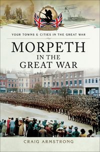Bild vom Artikel Morpeth in the Great War vom Autor Craig Armstrong