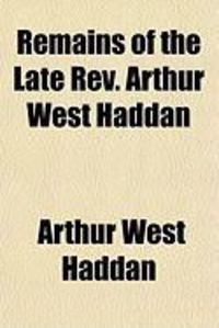 Produktbild: Remains of the Late REV. Arthur West Haddan