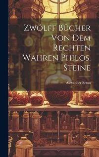 Produktbild: Zw&ouml;lff B&uuml;cher Von Dem Rechten Wahren Philos. Steine