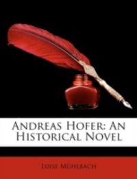 Produktbild: M&uuml;hlbach, L: Andreas Hofer: An Historical Novel