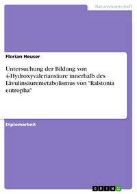 Produktbild: Untersuchung der Bildung von 4-Hydroxyvalerians&auml;ure innerhalb des L&auml;vulins&auml;uremetabolismus von 'Ralstonia eutropha'