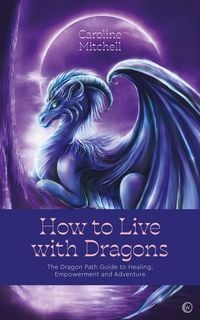 Produktbild: How to Live with Dragons: The Dragon Path Guide to Healing, Empowerment and Adventure