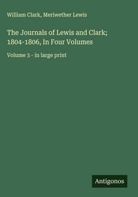 Produktbild: The Journals of Lewis and Clark; 1804-1806, In Four Volumes