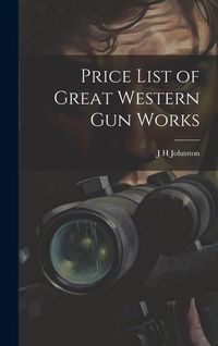 Produktbild: Price List of Great Western Gun Works