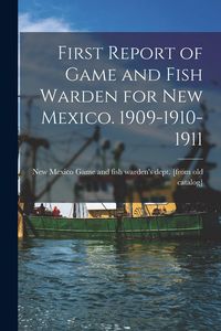 Produktbild: First Report of Game and Fish Warden for New Mexico. 1909-1910-1911