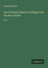 Produktbild: Our Christian Classics: Readings from the Best Divines